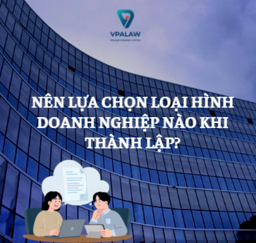 NÊN LỰA CHỌN LOẠI HÌNH DOANH NGHIỆP NÀO KHI THÀNH LẬP?