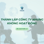 THÀNH LẬP CÔNG TY NHƯNG KHÔNG HOẠT ĐỘNG CÓ SAO KHÔNG?