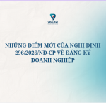 NHỮNG ĐIỂM MỚI CỦA NGHỊ ĐỊNH 296/2026/NĐ-CP VỀ ĐĂNG KÝ DOANH NGHIỆP